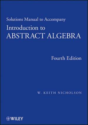 Solutions Manual to Accompany Introduction to Abstract Algebra 4e de WK Nicholson