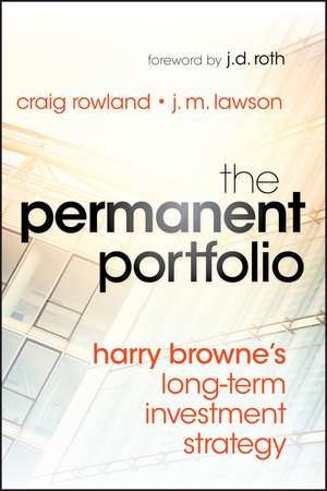 The Permanent Portfolio – Harry Browne′s Long–Term Investment Strategy de C Rowland