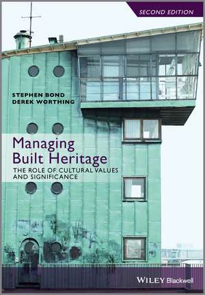 Managing Built Heritage – The Role of Cultural Values and Significance, 2e de S Bond