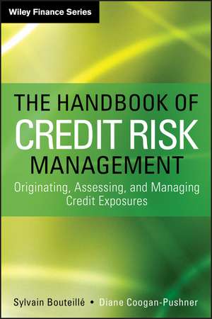 The Handbook of Credit Risk Management: Originating, Assessing, and Managing Credit Exposures de Sylvain Bouteille