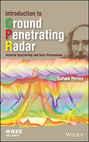 Introduction to Ground Penetrating Radar – Inverse Scattering and Data Processing de R Persico