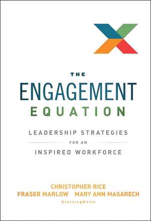 The Engagement Equation – Leadership Strategies for an Inspired Workforce de C Rice