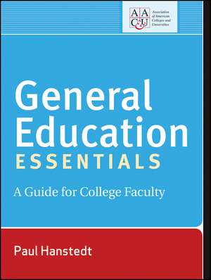 General Education Essentials – A Guide for College Faculty de P Hanstedt