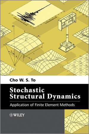 Stochastic Structural Dynamics: Application of Finite Element Methods de Cho W. S. To