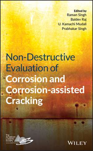 Non–Destructive Evaluation of Corrosion and Corrosion–assisted Cracking de R. Singh