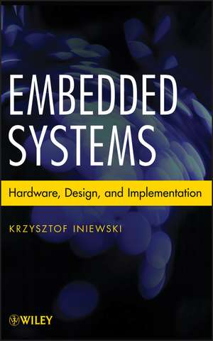 Embedded Systems: Hardware, Design and Implementation de Krzysztof Iniewski