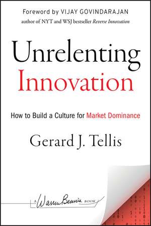 Unrelenting Innovation – How to Create a Culture for Market Dominance de GJ Tellis