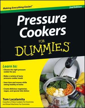 Pressure Cookers For Dummies 2e de T Lacalamita