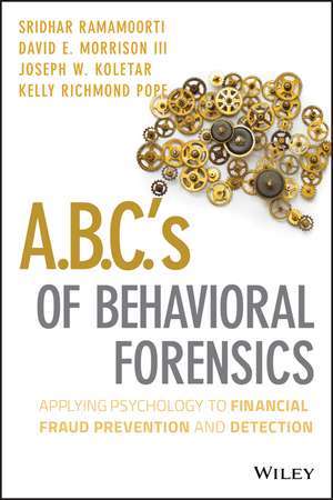 A.B.C.′s of Behavioral Forensics – Applying Psychology to Financial Fraud Prevention and Detection de S Ramamoorti