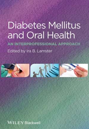 Diabetes Mellitus and Oral Health – An Interprofessional Approach de IB Lamster