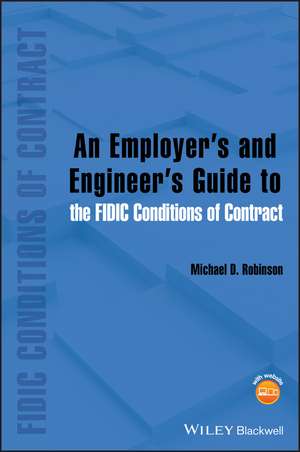 An Employer′s and Engineer′s Guide to the FIDIC Conditions of Contract de MD Robinson