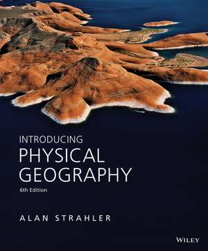 Introducing Physical Geography, Sixth Edition de AH Strahler