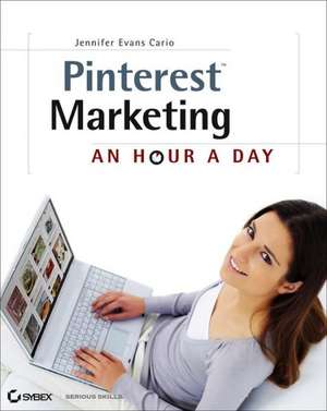 Pinterest Marketing: An Hour a Day de Jennifer Evans Cario