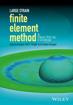 Large Strain Finite Element Method – A Practical Course de AA Munjiza