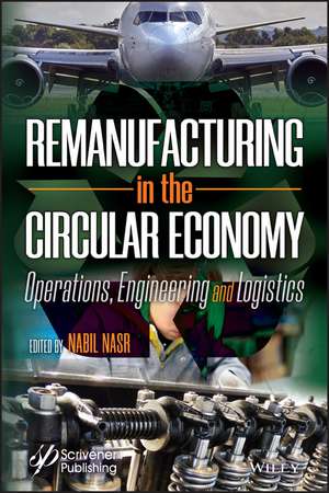 Remanufacturing in the Circular Economy – Operations, Engineering and Logistics de N Nasr