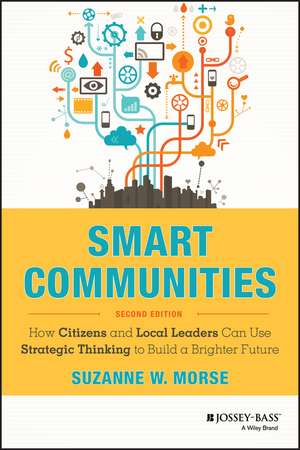 Smart Communities – How Citizens and Local Leaders Can Use Strategic Thinking to Build a Brighter Future, 2e de SW Morse