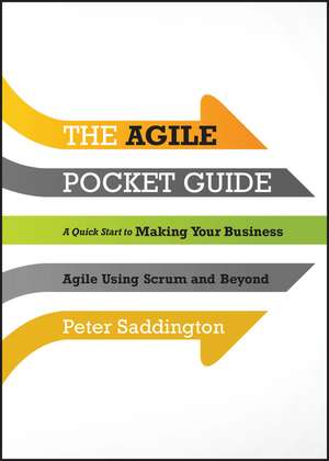 The Agile Pocket Guide – A Quick Start to Making Your Business Agile Using Scrum and Beyond de PL Saddington