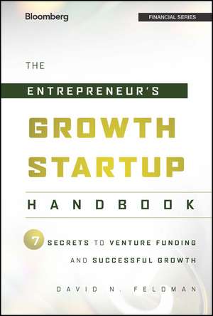 The Entrepreneur′s Growth Startup Handbook – 7 Secrets to Venture Funding and Successful Growth de DN Feldman