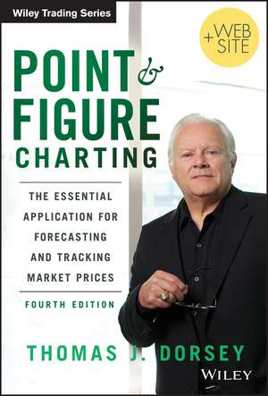 Point and Figure Charting + Website, Fourth Edition – The Essential Application for Forecasting and Tracking Market Prices de TJ Dorsey