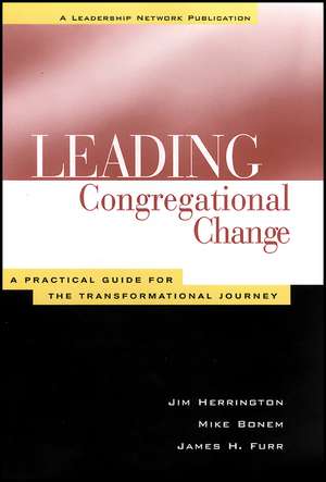 Leading Congregational Change – A Practical Guide for the Transformational Journey (A Leadership Network Publication) de J Herrington