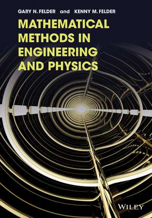 Mathematical Methods in Engineering and Physics de Gary N. Felder