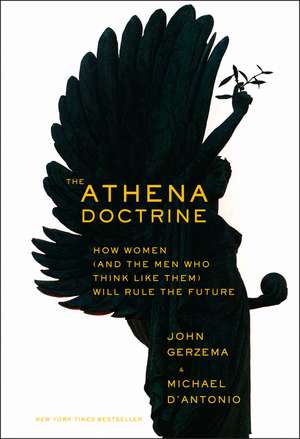 The Athena Doctrine – How Women (and the Men Who Think Like Them) Will Rule the Future de J Gerzema