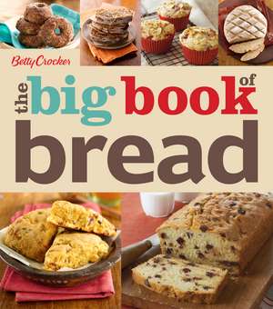 Betty Crocker The Big Book Of Bread de Betty Crocker