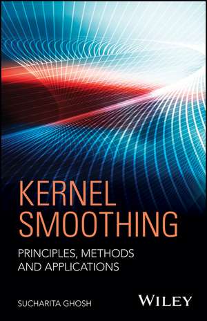 Kernel Smoothing – Principles, Methods and Applications de R Ghosh