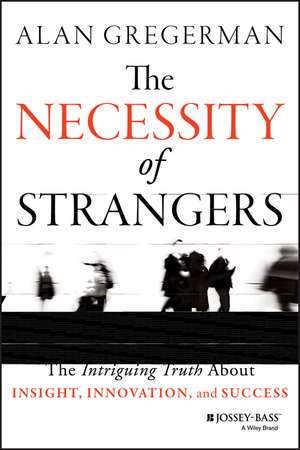 The Necessity of Strangers – The Intriguing Truth About Insight, Innovation, and Success de AS Gregerman