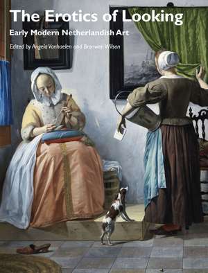 The Erotics of Looking – Early Modern Netherlandish Art de A Vanhaelen