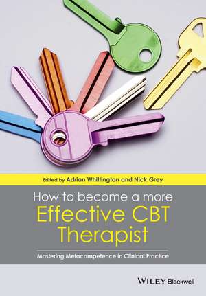 How to Become a More Effective CBT Therapist – Mastering Metacompetence in Clinical Practice de A Whittington