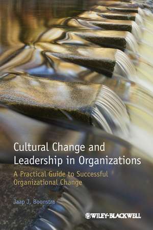 Cultural Change and Leadership in Organizations – A Practical Guide to Successful Organizational Change de JJ Boonstra