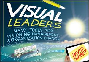 Visual Leaders – New Tools for Visioning, Management, and Organization Change de D Sibbet