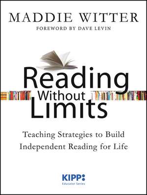 Reading Without Limits – Teaching Strategies to Build Independent Reading for Life de M Witter