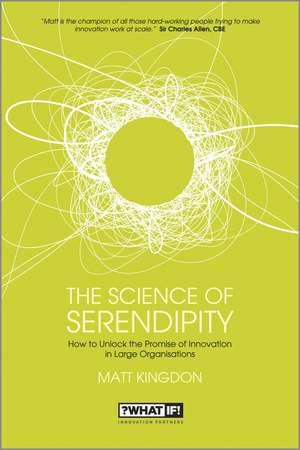 The Science of Serendipity – How to Unlock the Promise of Innovation in Large Organisations de M Kingdon