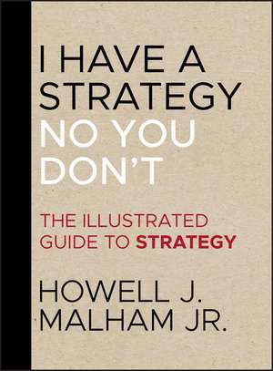 I Have a Strategy (No You Don′t) – The Illustrated Guide to Strategy de HJ Malham