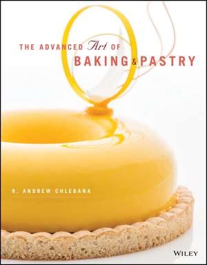 The Advanced Art of Pastry de R. A. Chlebana