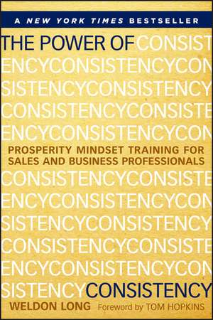 The Power of Consistency – Prosperity Mindset Training for Sales and Business Professionals de W Long