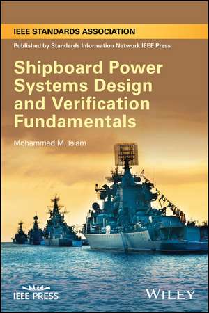 Shipboard Power Systems Design and Verification Fundamentals de MM Islam