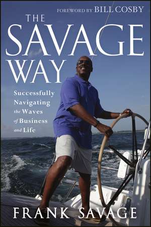 The Savage Way – Successfully Navigating the Waves of Business and Life de F Savage