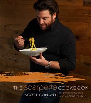 The Scarpetta Cookbook: 175 Recipes from the Acclaimed Restaurant de Scott Conant