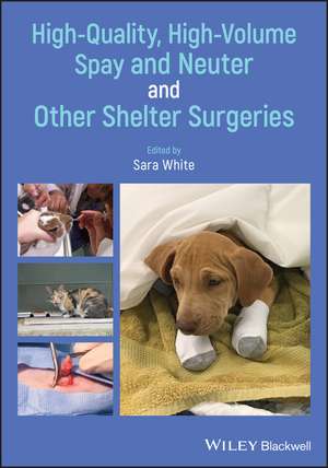 High–Quality, High–Volume Spay and Neuter and Other Shelter Surgeries de S. White