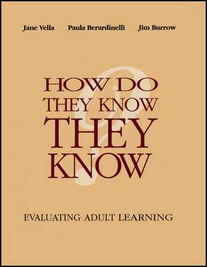 How Do They Know They Know – Evaluating Adult Learning de J Vella