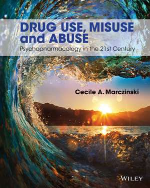 Drug Use, Misuse and Abuse – Psychopharmacology in the 21st Century de CA Marczinski