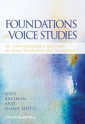 Foundations of Voice Studies An Interdisciplinary Approach to Voice Production and Perception de J Kreiman