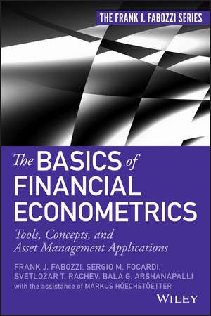 The Basics of Financial Econometrice – Tools, Concepts, and Asset Management Applications de FJ Fabozzi