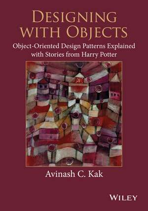 Designing with Objects – Object–Oriented Design Patterns Explained with Stories from Harry Potter de AC Kak