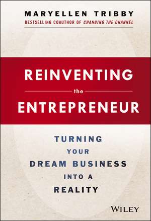 Reinventing the Entrepreneur – Turning Your Dream Business into a Reality de ME Tribby