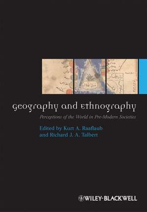 Geography and Ethnography – Perceptions of the World in Pre–Modern Societies de KA Raaflaub