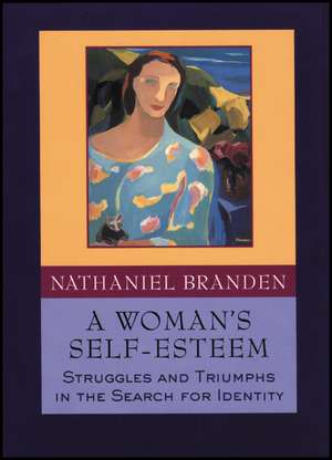 A Woman′s Self–Esteem – Struggles and Triumphs in the Search for Identity de N Branden